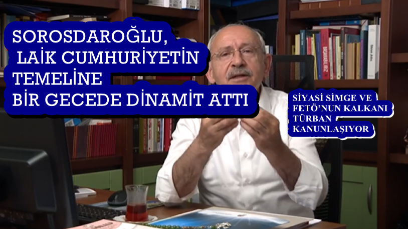 SOROSDAROĞLU, LAİK CUMHURİYETİN TEMELİNE DİNAMİT ATTI