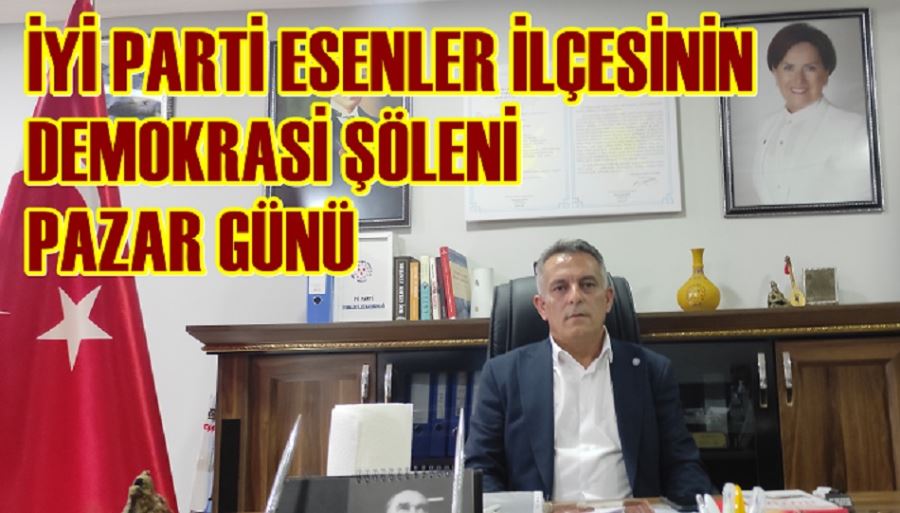 İYİ PARTİ ESENLER İLÇESİNİN DEMOKRASİ ŞÖLENİ PAZAR GÜNÜ...