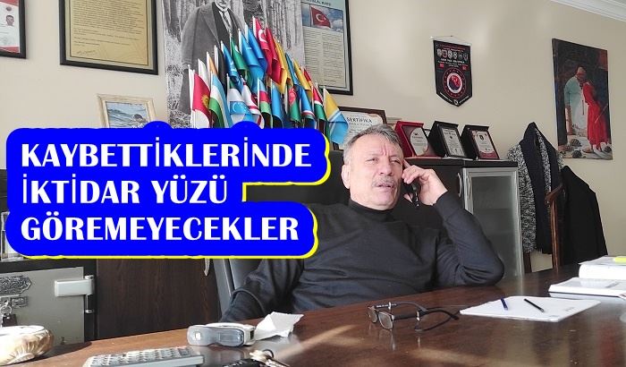 KAYBETTİKLERİNDE İKTİDAR YÜZÜ GÖREMEYECEKLER 