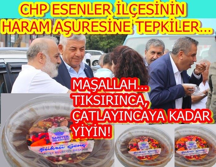 CHP ESENLER İLÇESİNİN HARAM AŞURESİNE TEPKİLER