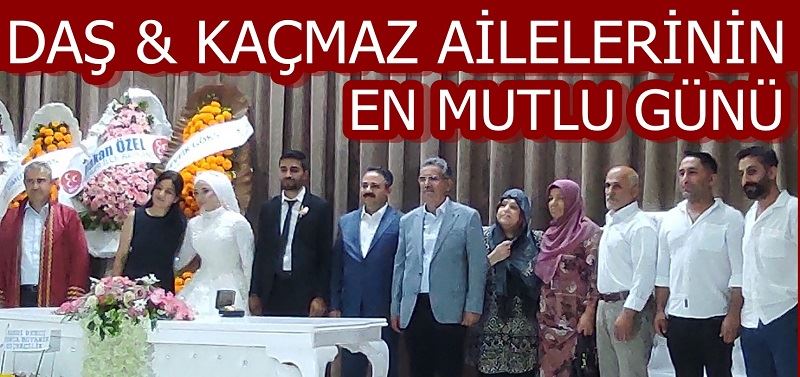 DAŞ & KAÇMAZ AİLELERİNİN EN MUTLU GÜNÜ…