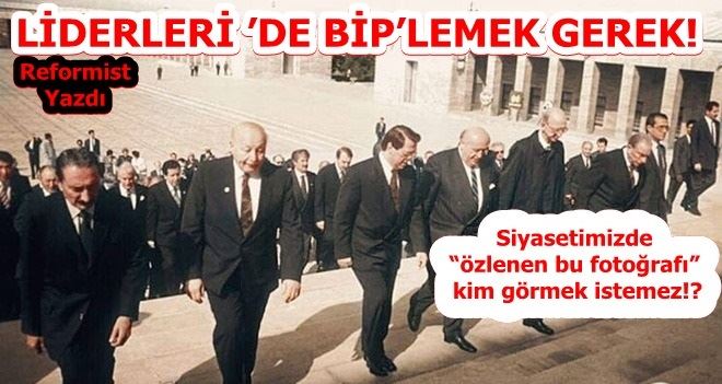 LİDERLERİ ’DE BİP’LEMEK GEREK!