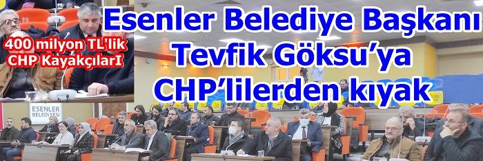 Esenler Belediye Başkanı Tevfik Göksu’ya CHP’lilerden kıyak