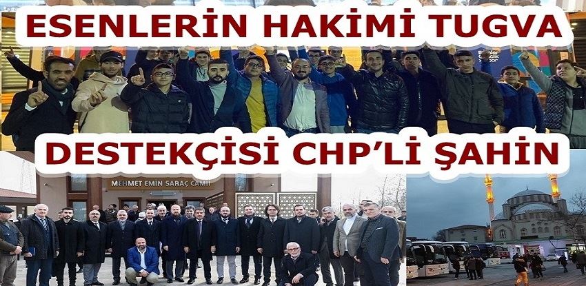 ESENLERİN HAKİMİ TUGVA – DESTEKÇİSİ CHP’Lİ ŞAHİN 