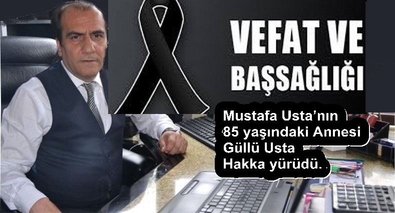 MUSTAFA USTA’NIN ANNESİ HAKKA YÜRÜDÜ