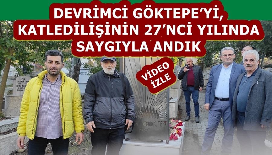 DEVRİMCİ GÖKTEPE’Yİ, KATLEDİLİŞİNİN 27’NCİ YILINDA SAYGIYLA ANDIK