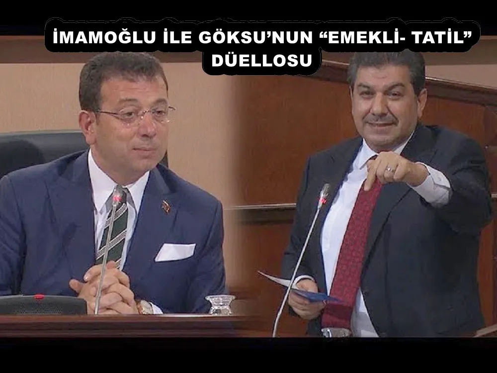 İMAMOĞLU İLE GÖKSU’NUN “EMEKLİ- TATİL” DÜELLOSU 