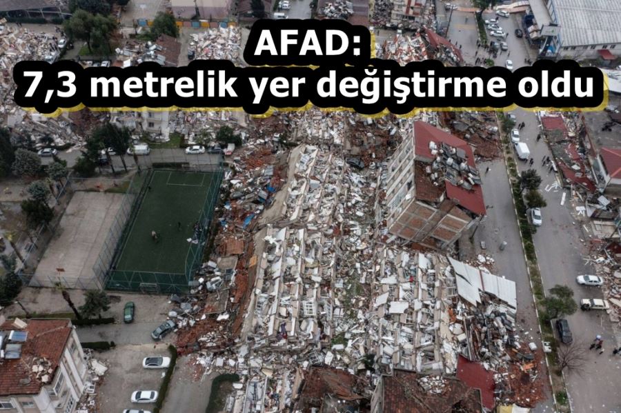 AFAD: 7,3 metrelik yer değiştirme oldu