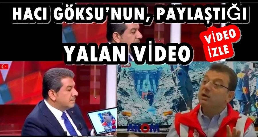 HACI GÖKSU’NUN, PAYLAŞTIĞI YALAN VİDEO 