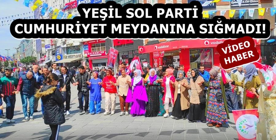 YEŞİL SOL PARTİ CUMHURİYET MEYDANINA SIĞMADI!