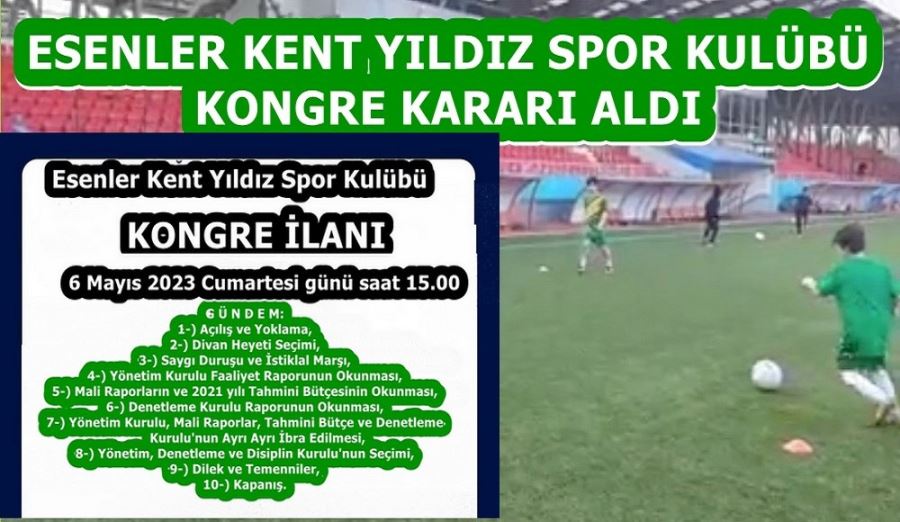 ESENLER KENT YILDIZ SPOR KULÜBÜ KONGRE KARARI ALDI 