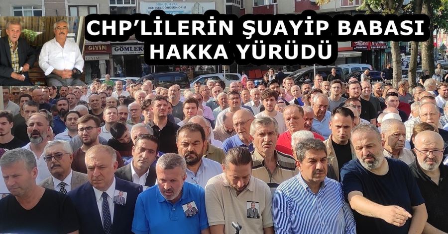 CHP’LİLERİN ŞUAYİP BABASI HAKKA YÜRÜDÜ