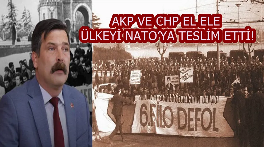 AKP VE CHP EL ELE ÜLKEYİ NATO’YA TESLİM ETTİ!