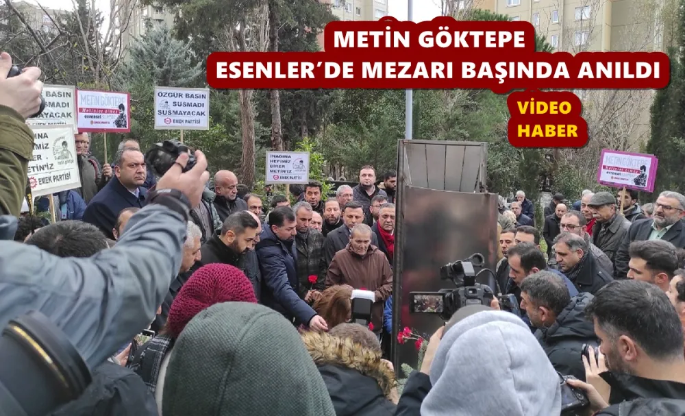 METİN GÖKTEPE ESENLER’DE MEZARI BAŞINDA ANILDI