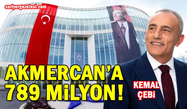 KÜÇÜKÇEKMECE BELEDİYESİ’NDEN AKMERCAN’A 789 MİLYON!