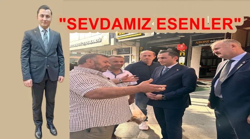 MHP ESENLER İLÇE BAŞKANI ALİCAN ERDOĞAN: SEVDAMIZ ESENLER 