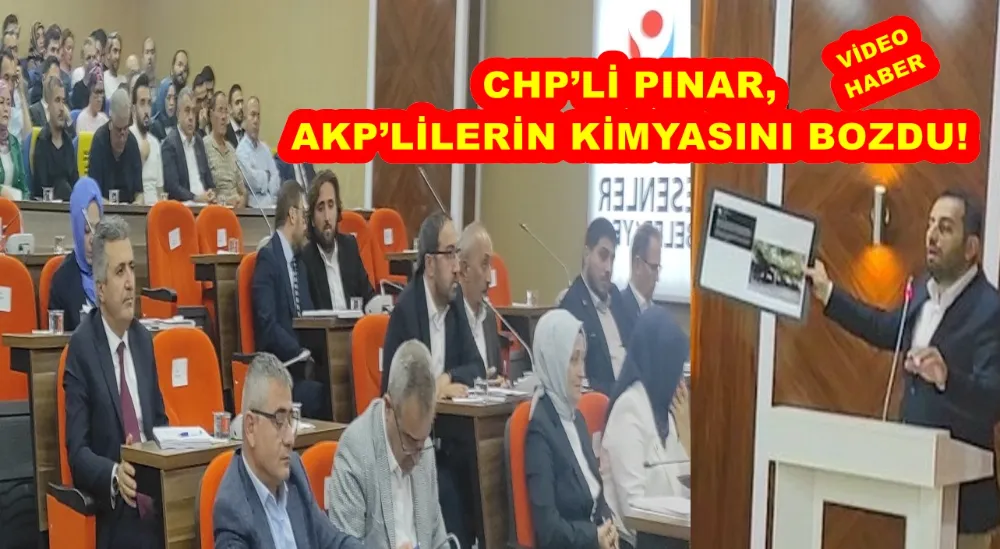 CHP’Lİ PINAR, AKP’LİLERİN KİMYASINI BOZDU! 