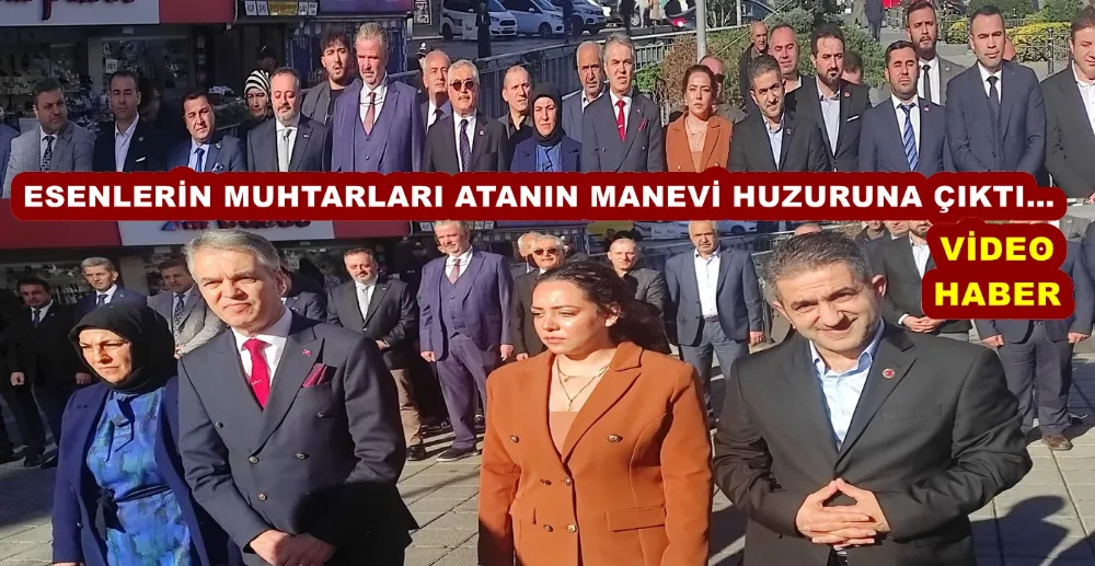 ESENLERİN MUHTARLARI ATANIN MANEVİ HUZURUNA ÇIKTI…