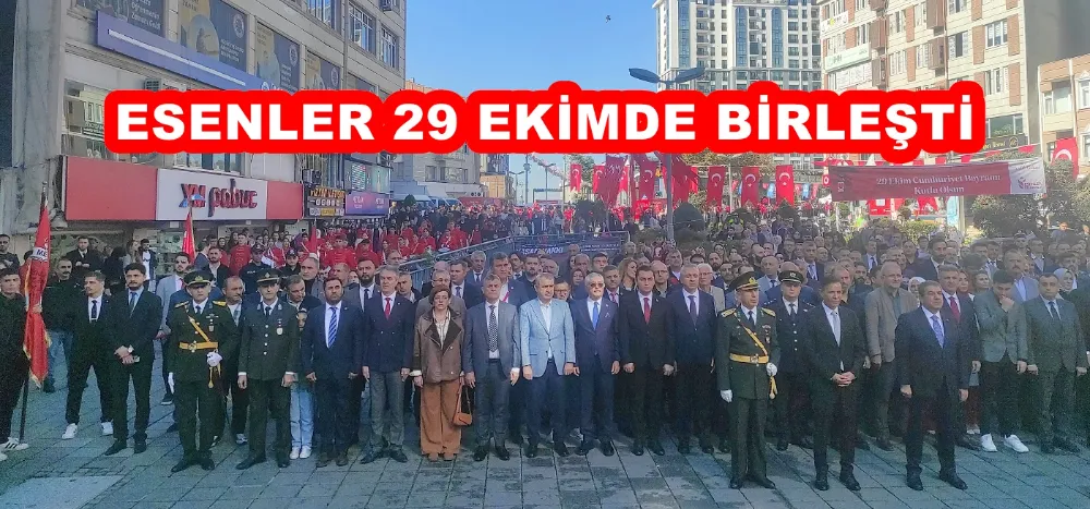 ESENLER 29 EKİMDE BİRLEŞTİ