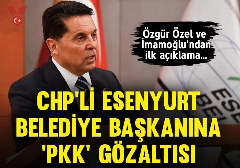 CHP’li Esenyurt Belediye Başkanı Ahmet Özer’e ‘terör’ gözaltısı