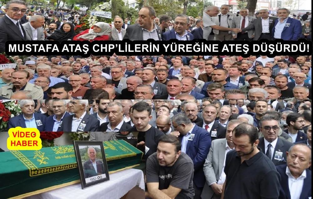 MUSTAFA ATAŞ CHP’LİLERİN YÜREĞİNE ATEŞ DÜŞÜRDÜ! 