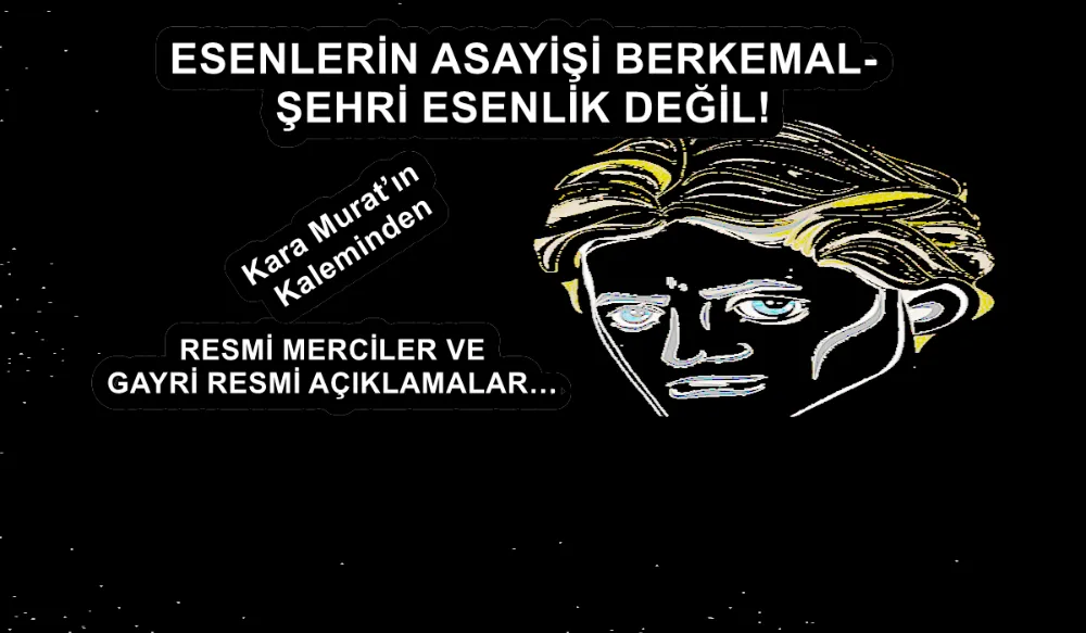 ESENLERİN ASAYİŞİ BERKEMAL- ŞEHRİ ESENLİK DEĞİL!