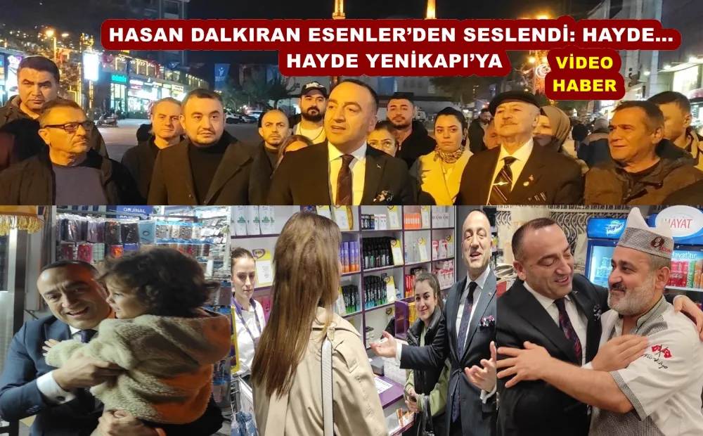 HASAN DALKIRAN ESENLER’DEN SESLENDİ: HAYDE… HAYDE YENİKAPI’YA 