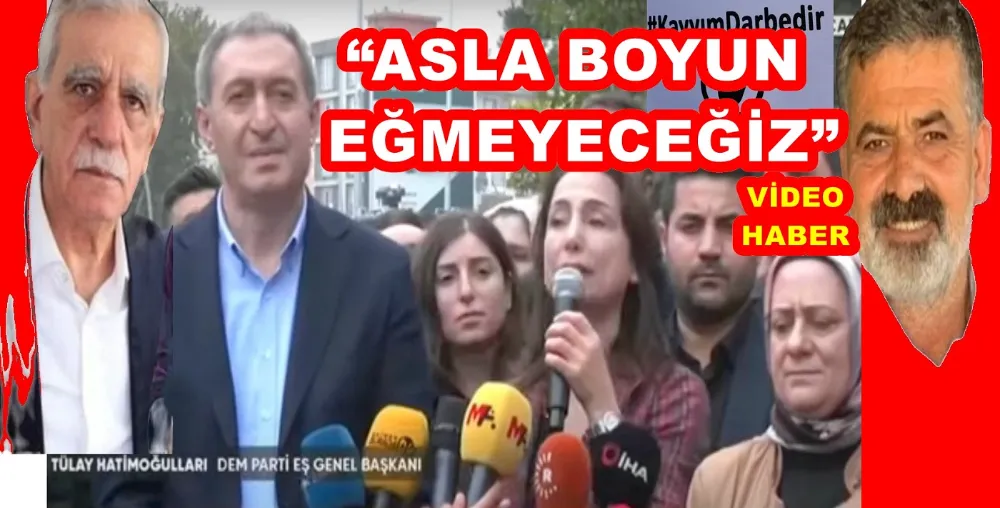 “YAPILANA ASLA BOYUN EĞMEYECEĞİZ”