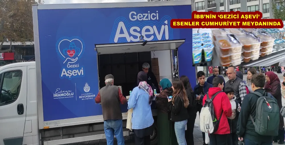 İBB’NİN ‘GEZİCİ AŞEVİ’ ESENLER CUMHURİYET MEYDANINDA