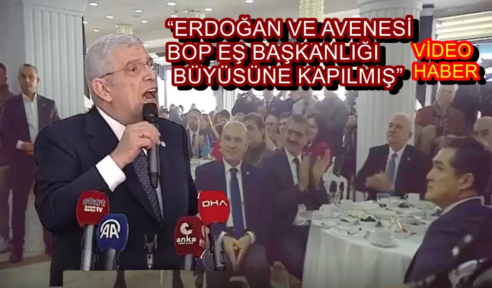 “ERDOĞAN VE AVENESİ BOP EŞ BAŞKANLIĞI BÜYÜSÜNE KAPILMIŞ” 