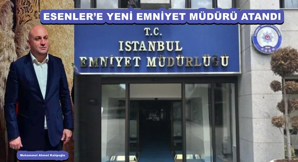 ESENLER’E YENİ EMNİYET MÜDÜRÜ ATANDI 