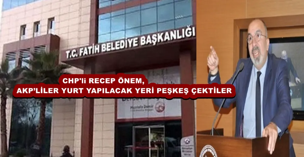 RECEP ÖNEM, AKP’LİLER YURT YAPILACAK YERİ PEŞKEŞ ÇEKTİLER