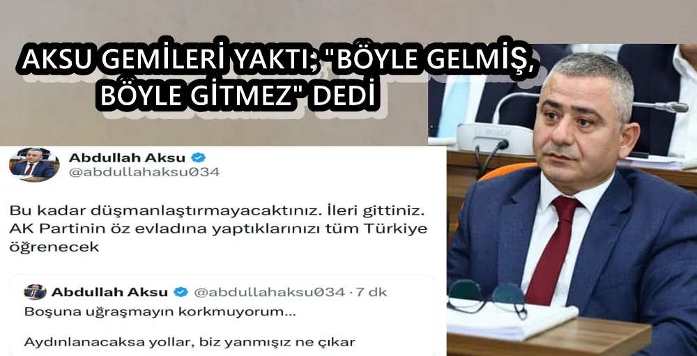 AKSU GEMİLERİ YAKTI: 