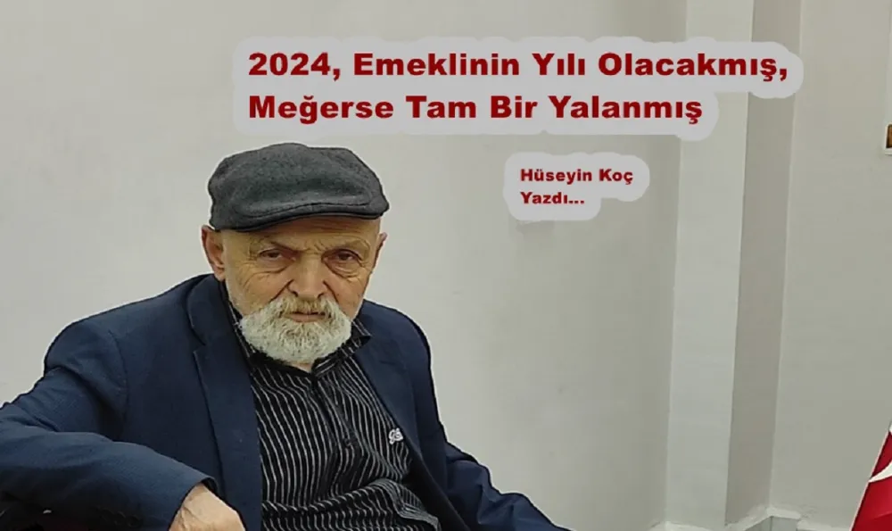 2024, Emeklinin Yılı Olacakmış, Meğerse Tam Bir Yalanmış