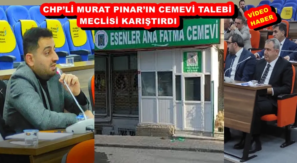   CHP’Lİ MURAT PINAR’IN CEMEVİ TALEBİ MECLİSİ KARIŞTIRDI