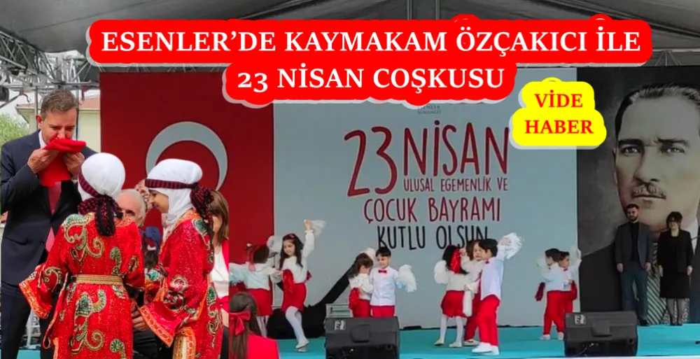 ESENLER’DE KAYMAKAM ÖZÇAKICI İLE 23 NİSAN COŞKUSU