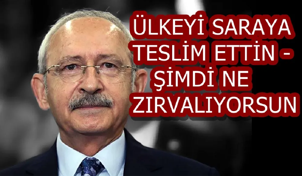 ÜLKEYİ SARAYA TESLİM ETTİN -ŞİMDİ NE ZIRVALIYORSUN  