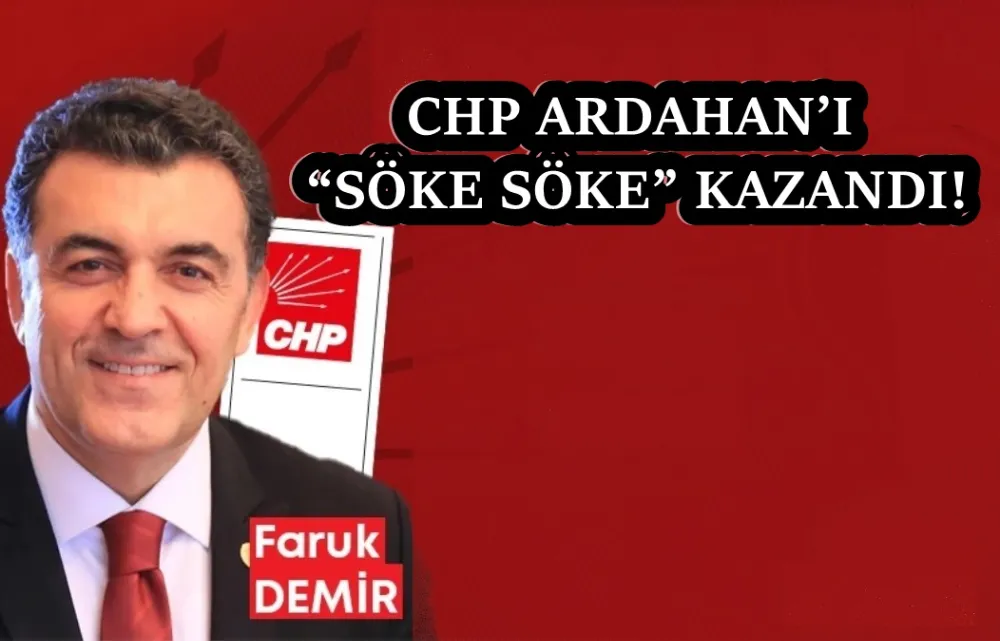 CHP, Ardahan’ı “söke söke” kazandı! 