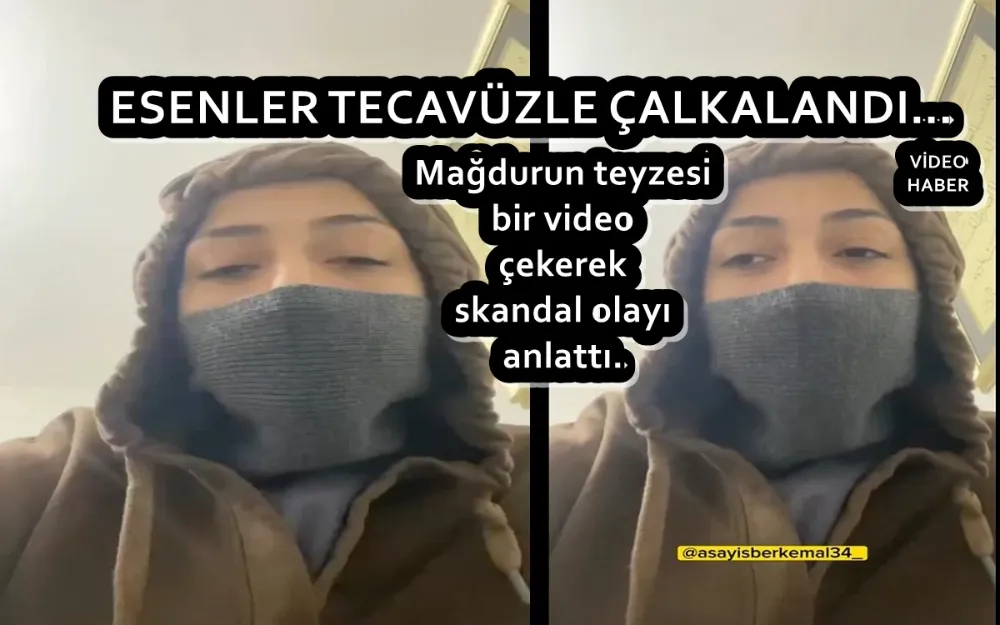 ESENLER TECAVÜZLE ÇALKALANDI… 