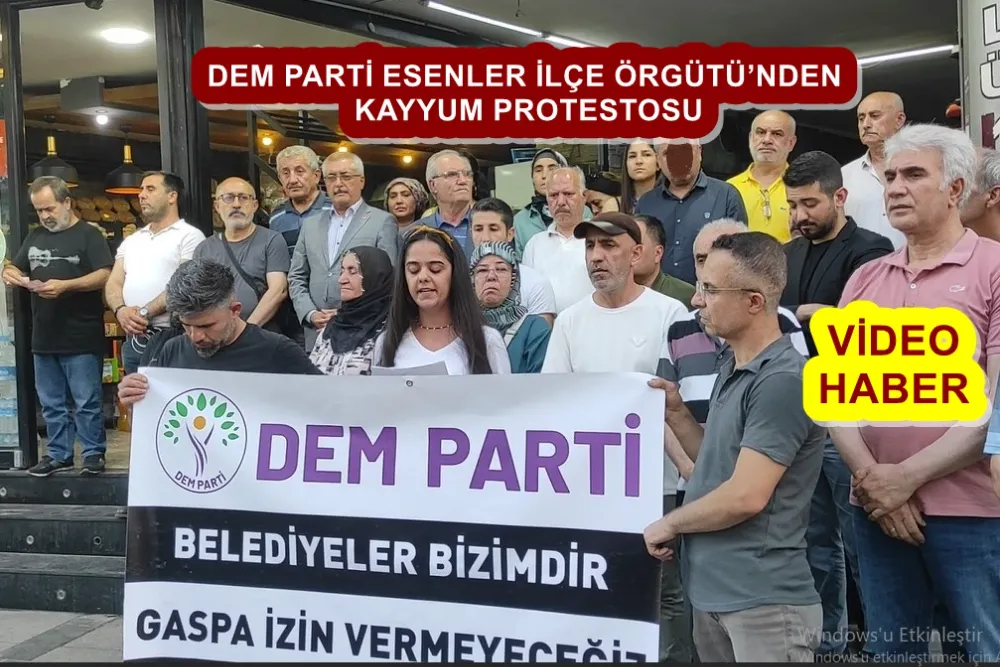 DEM PARTİ ESENLER İLÇE ÖRGÜTÜ’NDEN KAYYUM PROTESTOSU