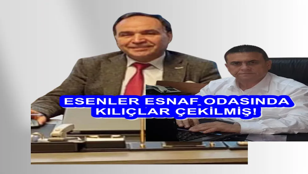 ESENLER ESNAF ODASINDA KILIÇLAR ÇEKİLMİŞ!