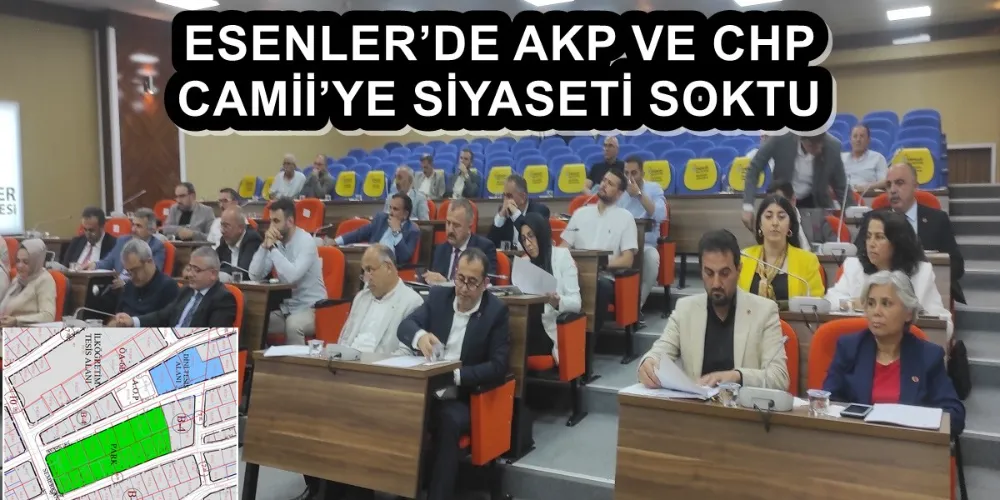 ESENLER’DE AKP VE CHP CAMİİ’YE SİYASETİ SOKTU