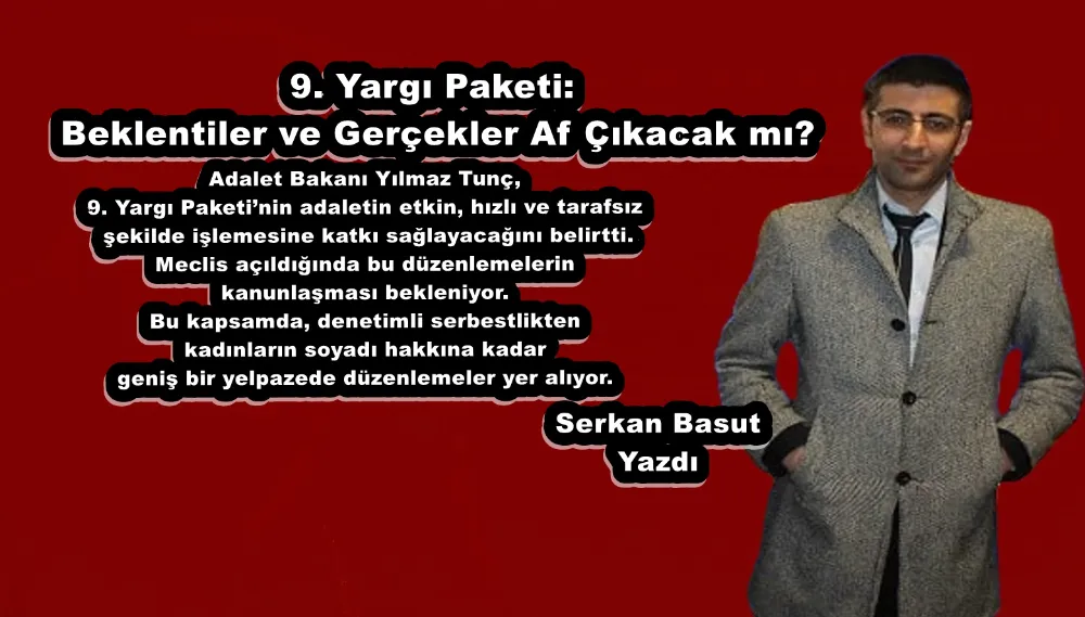 9. Yargı Paketi: Beklentiler ve Gerçekler Af Çıkacak mı?