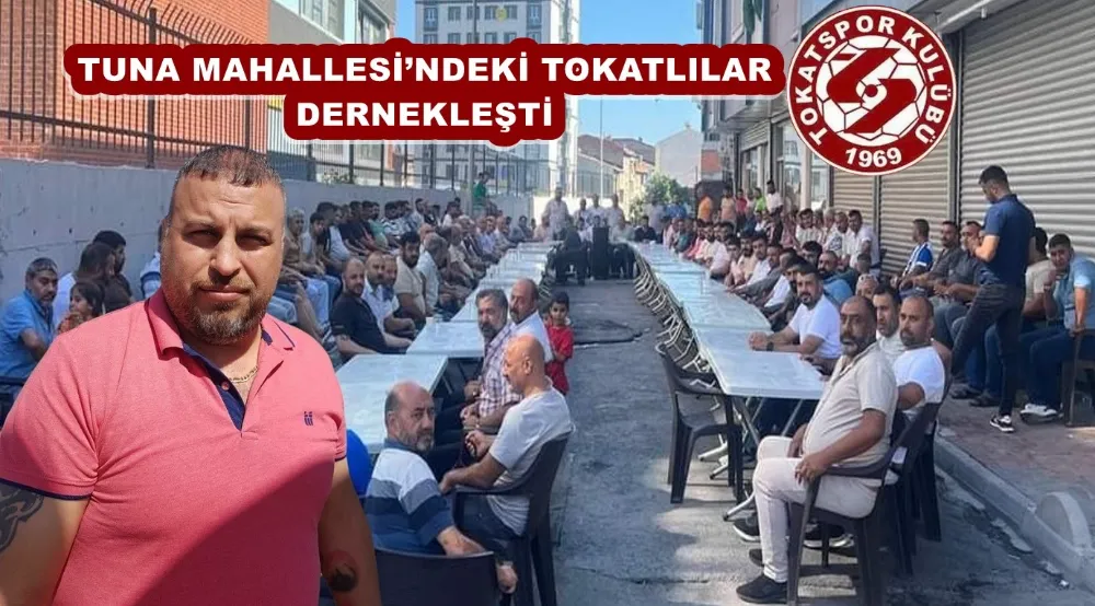 TUNA MAHALLESİ’NDEKİ TOKATLILAR DERNEKLEŞTİ 