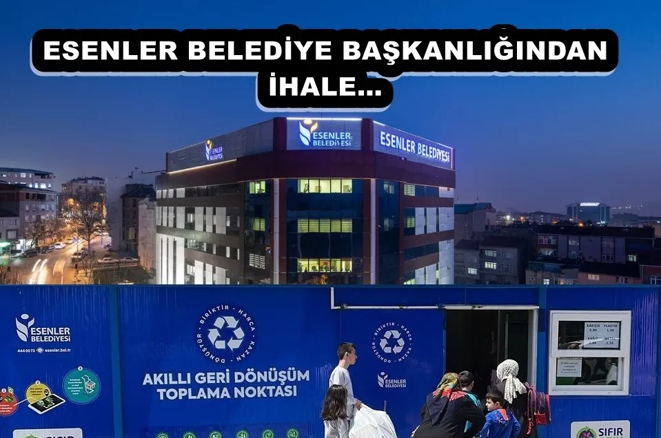  ESENLER BELEDİYE BAŞKANLIĞINDAN İHALE…