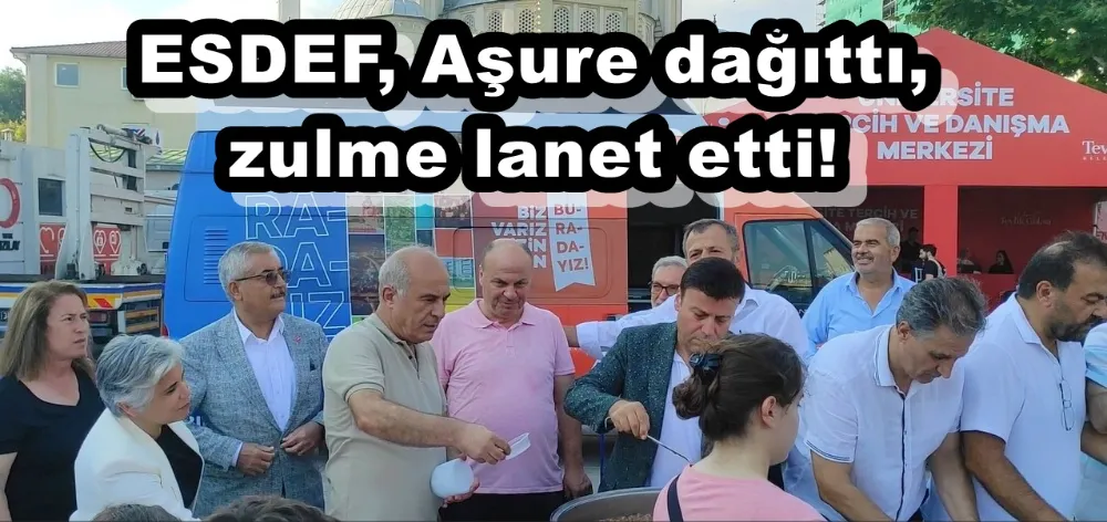 ESDEF, AŞURE DAĞITTI, ZULME LANET ETTİ!