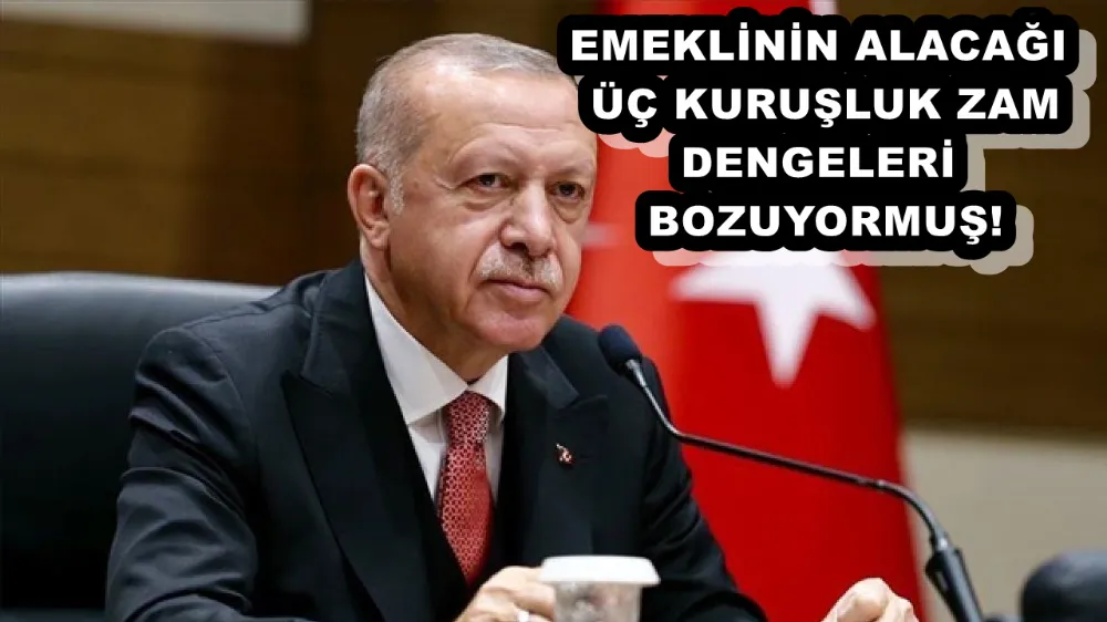 EMEKLİNİN ALACAĞI ÜÇ KURUŞLUK ZAM DENGELERİ BOZUYORMUŞ!