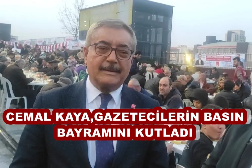 CEMAL KAYA, GAZETECİLERİN BASIN BAYRAMINI KUTLADI