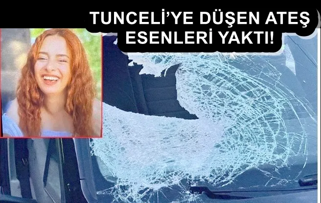 TUNCELİ’YE DÜŞEN ATEŞ ESENLERİ YAKTI! 