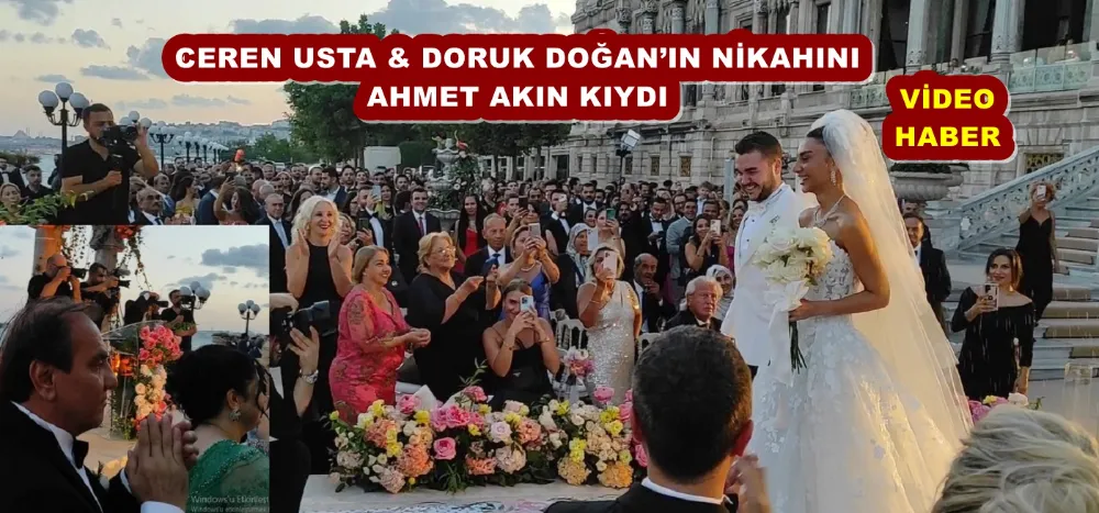 CEREN USTA & DORUK DOĞAN’IN NİKAHINI AHMET AKIN KIYDI 